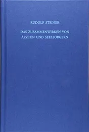 Omslag van Das Zusammenwirken von Ärzten und Seelsorgern pastoral-medizinischer Kurs : elf Vorträge für Ärzte und Priester und eine Ansprache für die Mediziner, gehalten in Dornach 8. bis 18. September 1924 : mit Notizbucheinträgen zu den Vorträgen