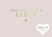 Omslag van Was ich an dir liebe - Miniversion Zum Ausfüllen und Verschenken. Das Original. Geschenk zu Geburtstag, Hochzeit, Jahrestag, Valentinstag, Weihnachten