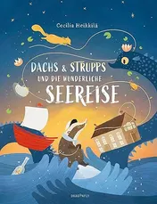 Omslag van Dachs & Strupps und die wunderliche Seereise Ein Bilderbuch aus Schweden ab 4 Jahren über Heimatsuche und den Wert von Freundschaft | Von einer der Illustratorinnen der Mumin-Geschichten