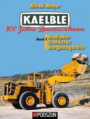 Omslag van Kaelble 100 Jahre Baumaschinen Band 3: Radlader, Raddozer, Bergbaugeräte