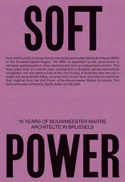 Omslag van Soft Power 10 Years of Bouwmeester Maître Architecte in Brussels