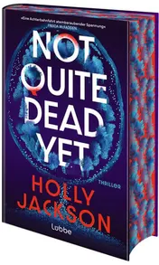 Omslag van Not Quite Dead Yet Thriller. Der neue Thriller der Nr.1-Bestsellerautorin von "A Good Girl's Guide to Murder"