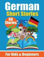 Omslag van 60 Short Stories in German | A Dual-Language Book in English and German | A German Learning Book for Children and Beginners Learn German Language Through Short Stories | Bilingual Mini Stories | Bilingual Stories for Young Minds | English - German