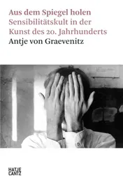 Omslag van Aus dem Spiegel holen Sensibilitätskult in der Kunst des 20. Jahrhunderts