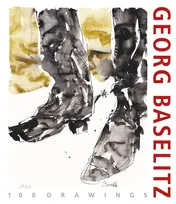Omslag van Georg Baselitz. 100 Drawings From the Beginning Until the Present