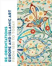 Omslag van Re-orientations Europe and Islamic Art from 1851 to Today