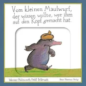 Omslag van Vom kleinen Maulwurf, der wissen wollte, wer ihm auf den Kopf gemacht hat das weltberühmte Bilderbuch jetzt als Pappausgabe mit Schiebern auf jeder Seite