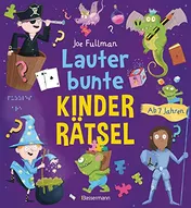 Omslag van Lauter bunte Kinderrätsel ab 7 Jahren Das große farbige Rätselbuch. Suchbilder, Bilderrätsel, Labyrinthe, Logikrätsel, Puzzlebilder, Punkt-zu-Punkt u.v.m