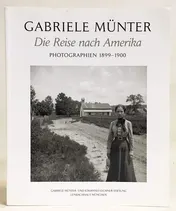 Omslag van Gabriele Münter die Reise nach Amerika ; Photographien 1899 - 1900 ; [dieses Buch erscheint anläßlich der Ausstellung Gabriele Münter - Die Reise nach Amerika, Photographien 1899 - 1900, Städtische Galerie im Lenbachhaus, München, 30. September 2006 bis 14. Januar 2007]
