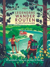Omslag van Legendäre Wanderrouten in Deutschland 40 unvergessliche Wanderrouten zwischen Alpen und Meer