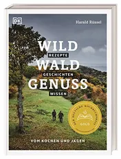 Omslag van Wild - Wald - Genuss Rezepte, Geschichten, Wissen. Vom Kochen und Jagen