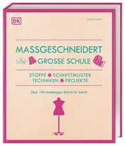 Omslag van Maßgeschneidert. Die große Schule Stoffe, Schnittmuster, Techniken, Projekte. Über 100 Anleitungen Schritt für Schritt