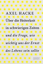 Omslag van Über die Heiterkeit in schwierigen Zeiten und die Frage, wie wichtig uns der Ernst des Lebens sein sollte