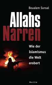 Omslag van Allahs Narren wie der Islamismus die Welt erobert ; ein Essay zur Sache