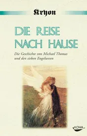 Omslag van Die Reise nach Hause eine Kryon-Parabel ; die Geschichte von Michael Thomas und den sieben Engelwesen