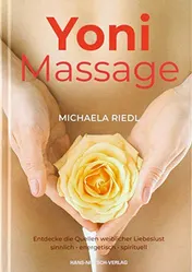 Omslag van Yoni-Massage entdecke die Quellen weiblicher Liebeslust ; [sinnlich, energetisch, spirituell]
