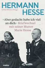 Omslag van Aber gedacht habe ich viel an dich Hermann Hesses Briefwechsel mit seiner Mutter Marie Hesse | erstmals vollständig
