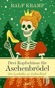 Omslag van Drei Kopfschüsse für Aschenbrödel Böse Geschichten zur Weihnachtszeit
