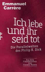 Omslag van Ich lebe und ihr seid tot Die Parallelwelten des Philip K. Dick