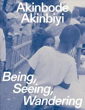 Omslag van Akinbode Akinbiyi: Being, Seeing, Wandering Hannah Höch Prize 2024