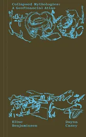 Omslag van Collapsed Mythologies: A Geofinancial Atlas