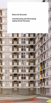 Omslag van Real Life Brussels Transforming and Renovating Aging Social Housing