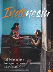 Omslag van Indonesia 135 indonesische Rezepte, die deine Küche rocken