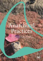 Omslag van Anarchival Practices The Clanwilliam Arts Project as Re-imagining Custodianship of the Past