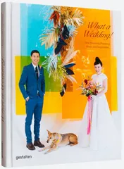 Omslag van What a Wedding! New Wedding Planning, Ideas, and Inspiration