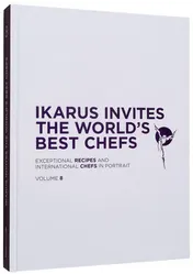 Omslag van Ikarus Invites the World's Best Chefs Exceptional Recipes and International Chefs in Portrait: Volume 8