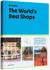 Omslag van The World's Best Shops How They Started, the People Behind Them, and How You Can Open One Too