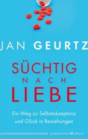 Omslag van Süchtig nach Liebe Ein Weg zu Selbstakzeptanz und Glück in Beziehungen