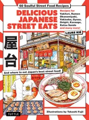 Omslag van Delicious Japanese Street Eats 60 Recipes for Soulful Street Food Favorites Like Yakisoba, Ramen, Okonomiyaki, Yakitori, Karaage, Onigiri, Katsu Sando, Gyoza, Oden and Many More!