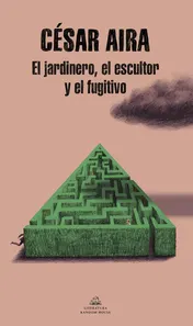 Omslag van El jardinero, el escultor y el fugitivo / The Gardener, the Sculptor, and the Fu gitive