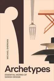 Omslag van Archetypes: Essential Works of Danish Design