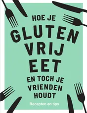 Omslag van Hoe je glutenvrij eet en toch je vrienden houdt