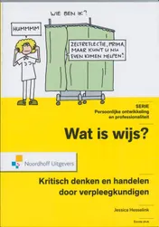 Omslag van Wat is Wijs? Kritisch handelen en denken door verpleegkundigen