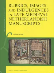 Omslag van Rubrics, images and indulgences in late medieval Netherlandish manuscripts