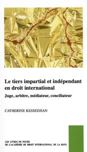 Omslag van Le tiers impartial et indépendant en droit international, juge, arbitre, médiateur, conciliateur