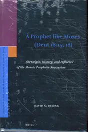 Omslag van A Prophet like Moses (Deut 18:15, 18): The Origin, History, and Influence of the Mosaic Prophetic Succession