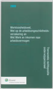 Omslag van Werkloosheidswet, Wet werk en inkomen naar arbeidsvermogen en Wet op de arbeidsongeschiktheidsverzekering