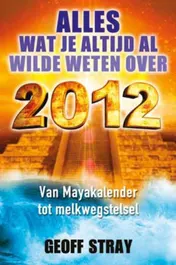 Omslag van Alles wat je altijd al wilde weten over 2012