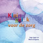Omslag van Klein geluk voor de zorg