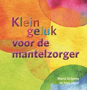 Omslag van Klein geluk voor de mantelzorger