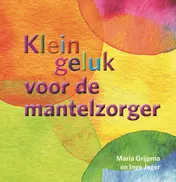 Omslag van Klein geluk voor de mantelzorger