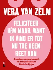 Omslag van Feliciteer hém maar. Want ik vind er tot nu toe geen reet aan.