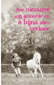 Omslag van Hoe niemand mij geloofde en ik bijna alles verloor