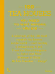 Omslag van 150 Tea Houses You Need to Visit Before You Die