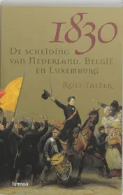 Omslag van 1830 De scheiding van Nederland, Belgie en Luxemburg
