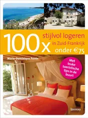 Omslag van 100 x stijlvol logeren in Zuid-Frankrijk onder 75 euro